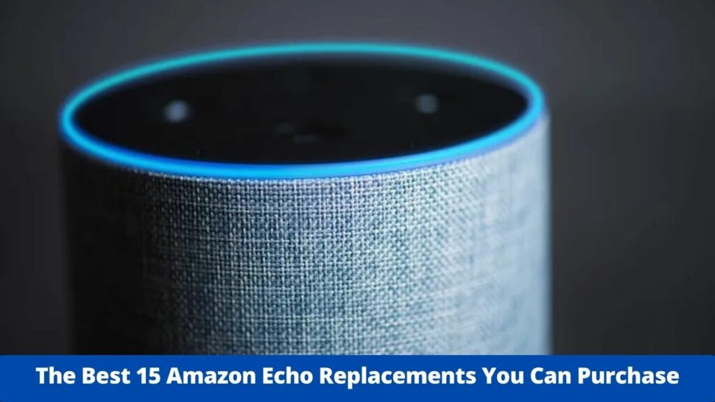 The Best 15 Amazon Echo Replacements You Can Purchase