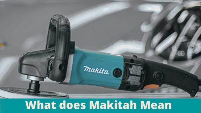 What does Makitah Mean? Complete Information About Power Tools