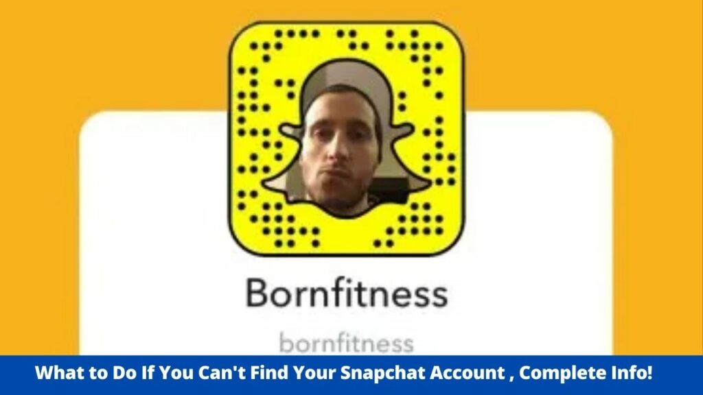 What to Do If You Can't Find Your Snapchat Account , Complete Info!