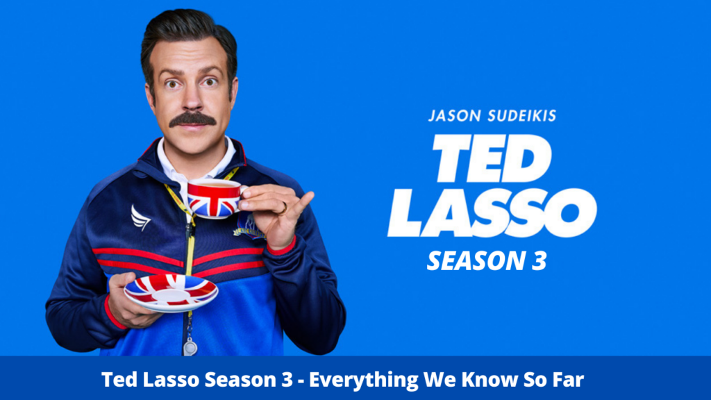 Ted Lasso Season 3 - Everything We Know So Far