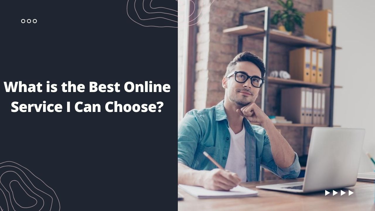 What is the Best Online Service I Can Choose