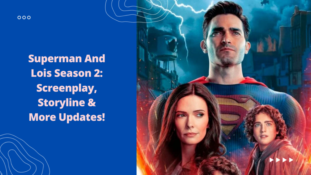 Superman And Lois Season 2: Screenplay, Storyline & More Updates!