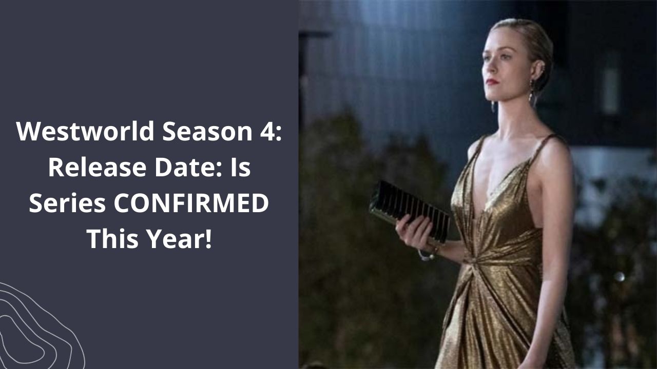 Westworld Season 4 Release Date Is Series CONFIRMED This Year!