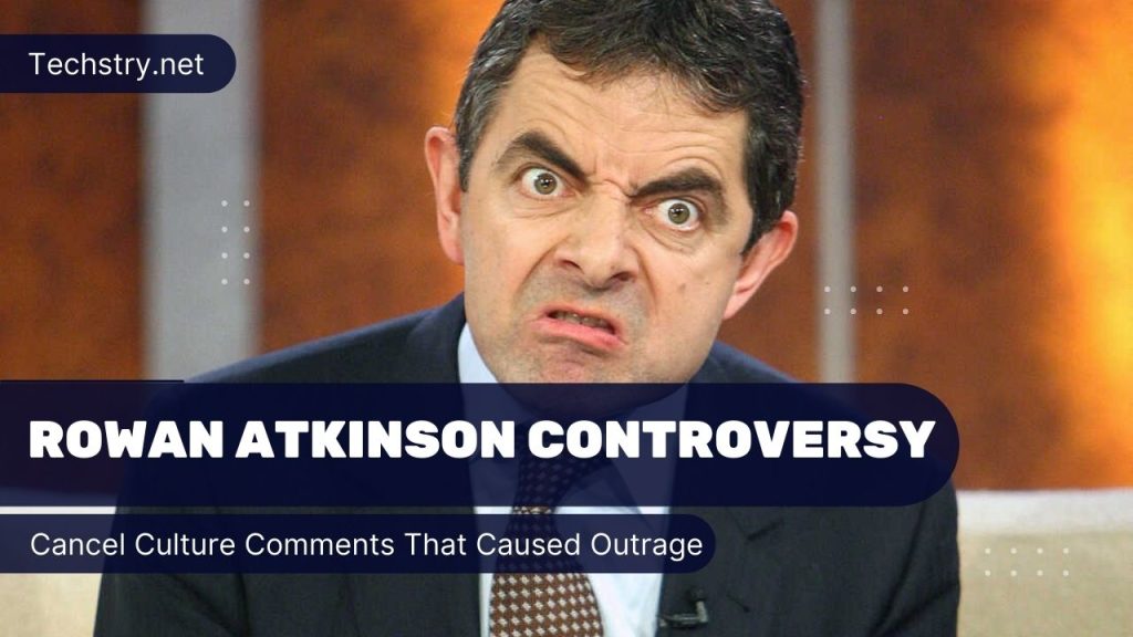 Rowan Atkinson Controversy Cancel Culture Comments That Caused Outrage