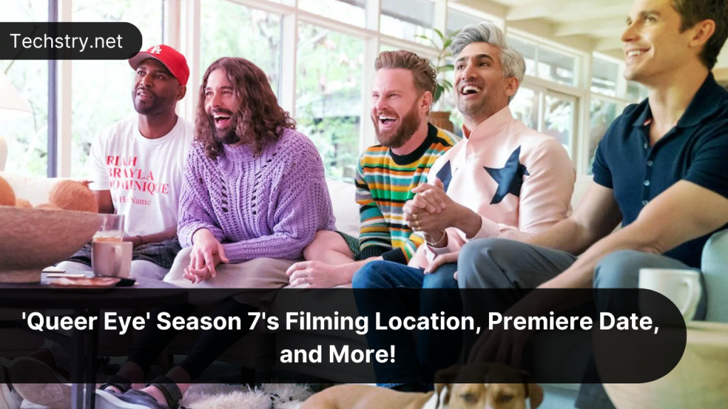 ‘Queer Eye’ Season 7: Everything to Know About Filming Location, Premiere Date and More