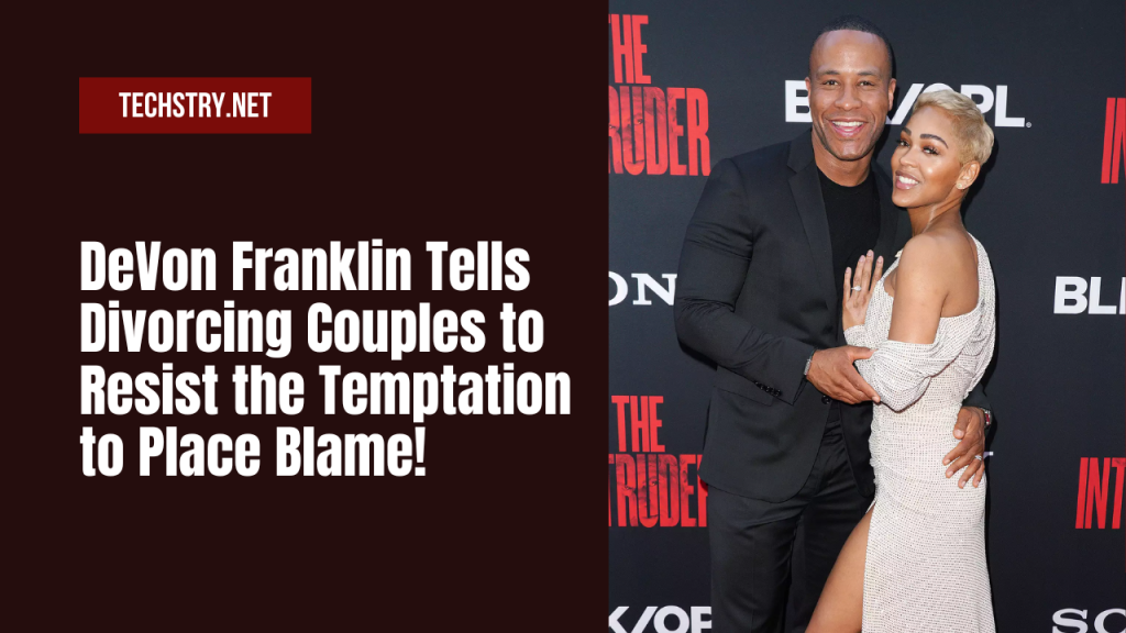 Devon Franklin Tells Divorcing Couples to Resist the Temptation to Place Blame!