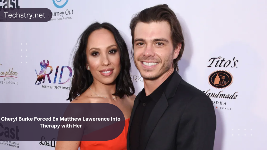 According to Cheryl Burke, She Forced Matthew Lawerence Into Attending Therapy with Her!