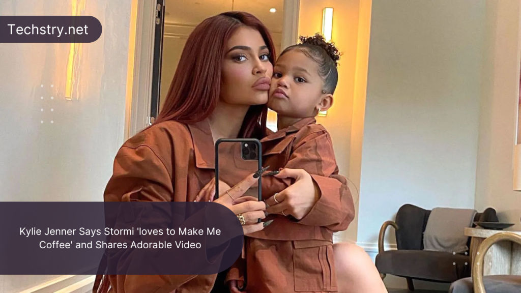 kylie jenner says stormi loves to make her coffee watch video