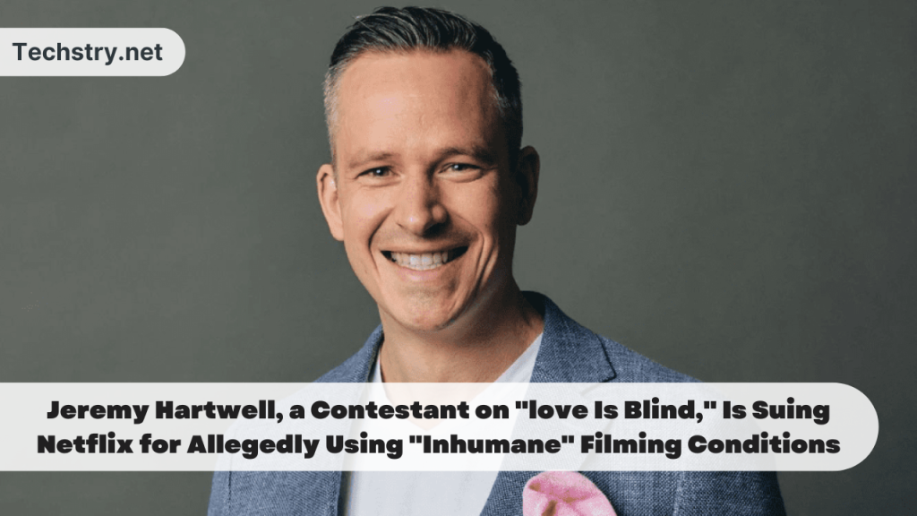 Jeremy Hartwell, a Contestant on "love Is Blind," Is Suing Netflix for Allegedly Using "Inhumane" Filming Conditions