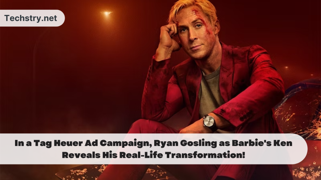 In a Tag Heuer Ad Campaign, Ryan Gosling as Barbie's Ken Reveals His Real-Life Transformation!