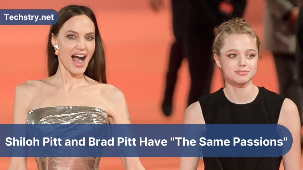 Shiloh Pitt and Brad Pitt Have "The Same Passions"