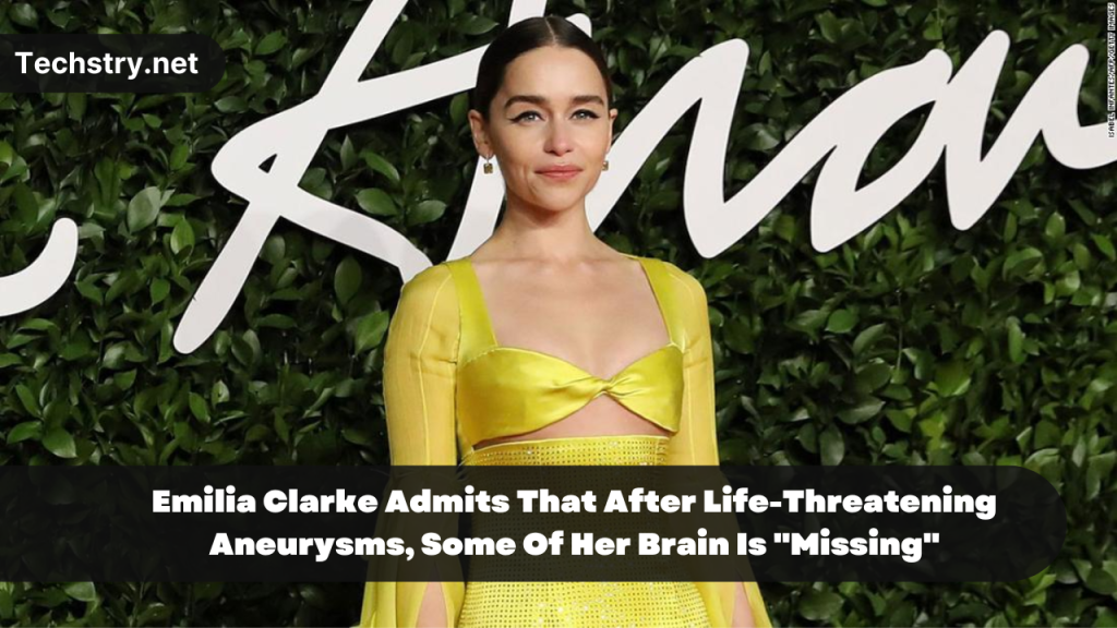 Emilia Clarke Admits That After Life-Threatening Aneurysms, Some Of Her Brain Is "Missing"