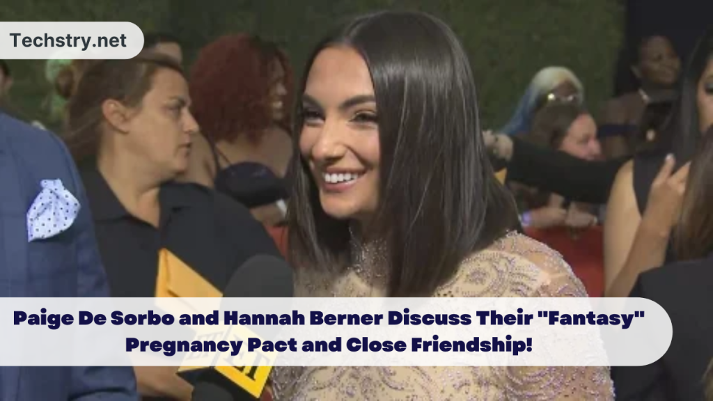 Paige De Sorbo and Hannah Berner Discuss Their "Fantasy" Pregnancy Pact and Close Friendship!