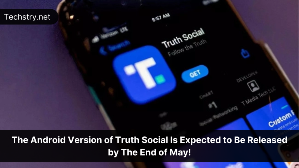 The Android Version of Truth Social Is Expected to Be Released by The End of May!