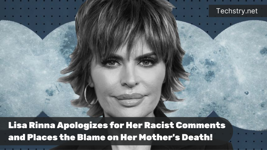 Lisa Rinna Apologizes for Her Racist Comments and Places the Blame on Her Mother's Death!