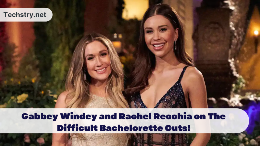 Gabbey Windey and Rachel Recchia on The Difficult Bachelorette Cuts!