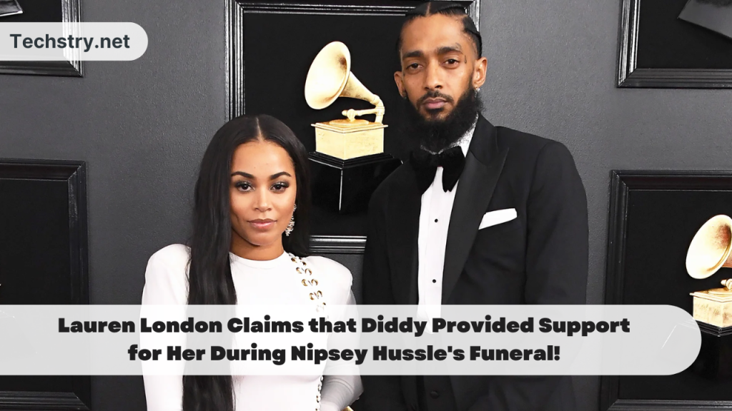 Lauren London Claims that Diddy Provided Support for Her During Nipsey Hussle's Funeral!