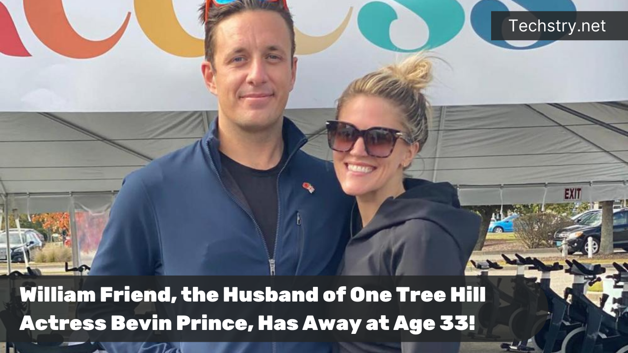 William Friend, the Husband of One Tree Hill Actress Bevin Prince, Has Away at Age 33!