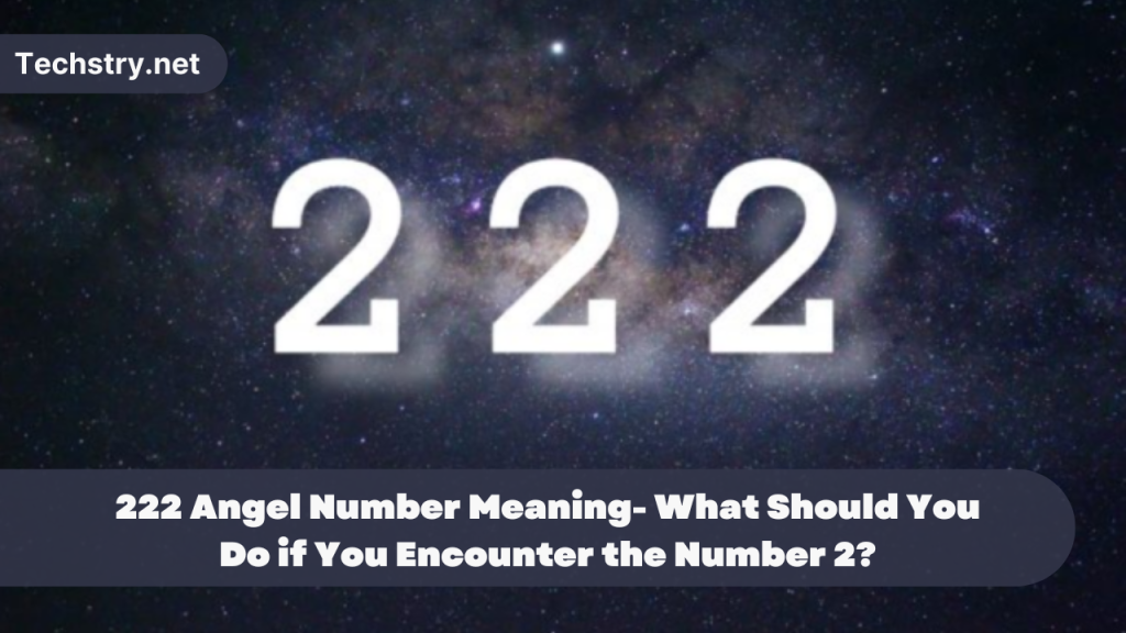222 Angel Number Meaning- What Should You Do if You Encounter the Number 2?