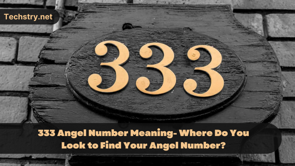 333 Angel Number Meaning- Where Do You Look to Find Your Angel Number?