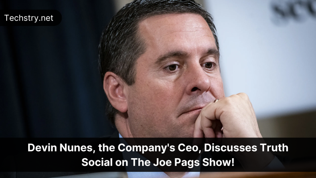 Devin Nunes, the Company's CEO, Discusses Truth Social on The Joe Pags Show!