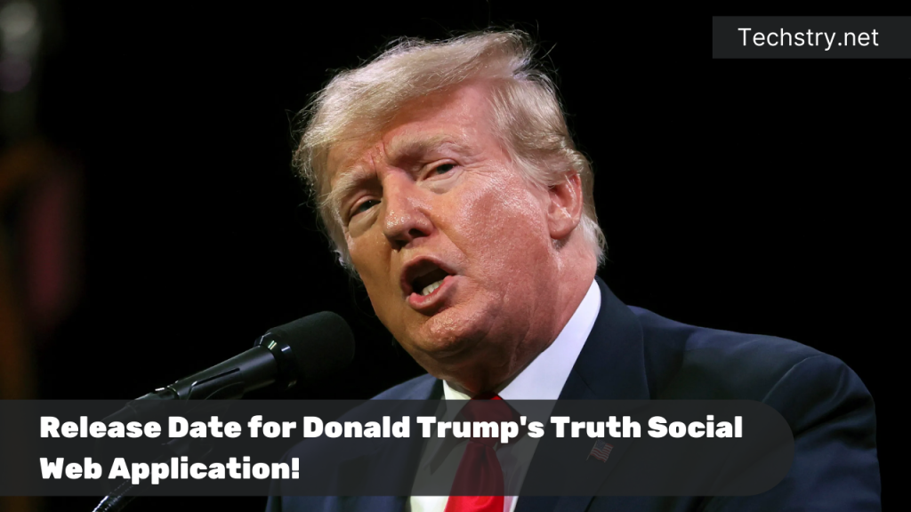 Release Date for Donald Trump's Truth Social Web Application!