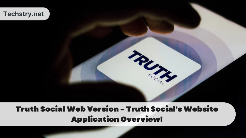 Truth Social Web Version – Truth Social's Website Application Overview!