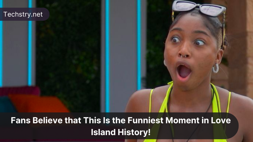 Fans Believe that This Is the Funniest Moment in Love Island History!