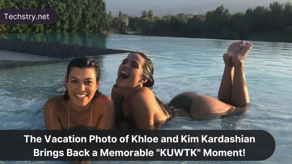 The Vacation Photo of Khloe and Kim Kardashian Brings Back a Memorable "KUWTK" Moment!