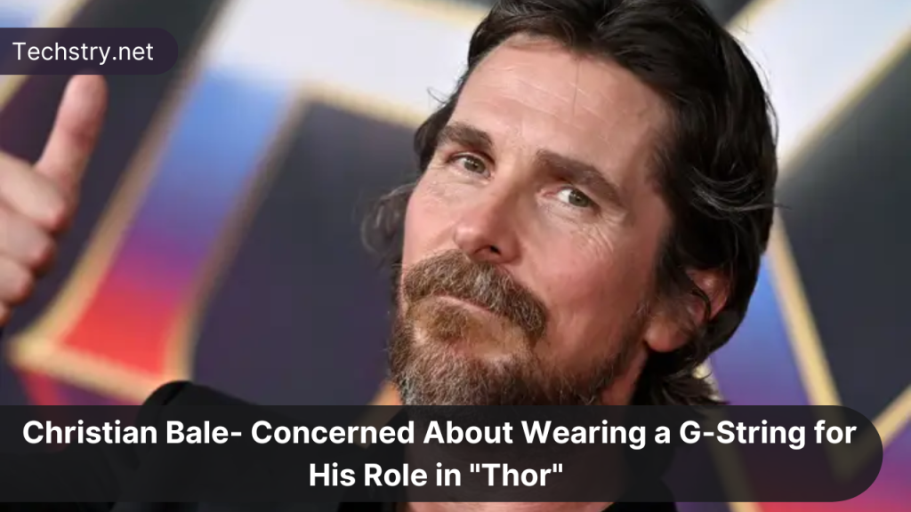 Christian Bale- Concerned About Wearing a G-String for His Role in "Thor"