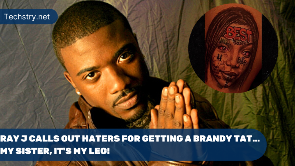Ray J Calls Out Haters for Getting a Brandy Tat… My Sister, It's My Leg!
