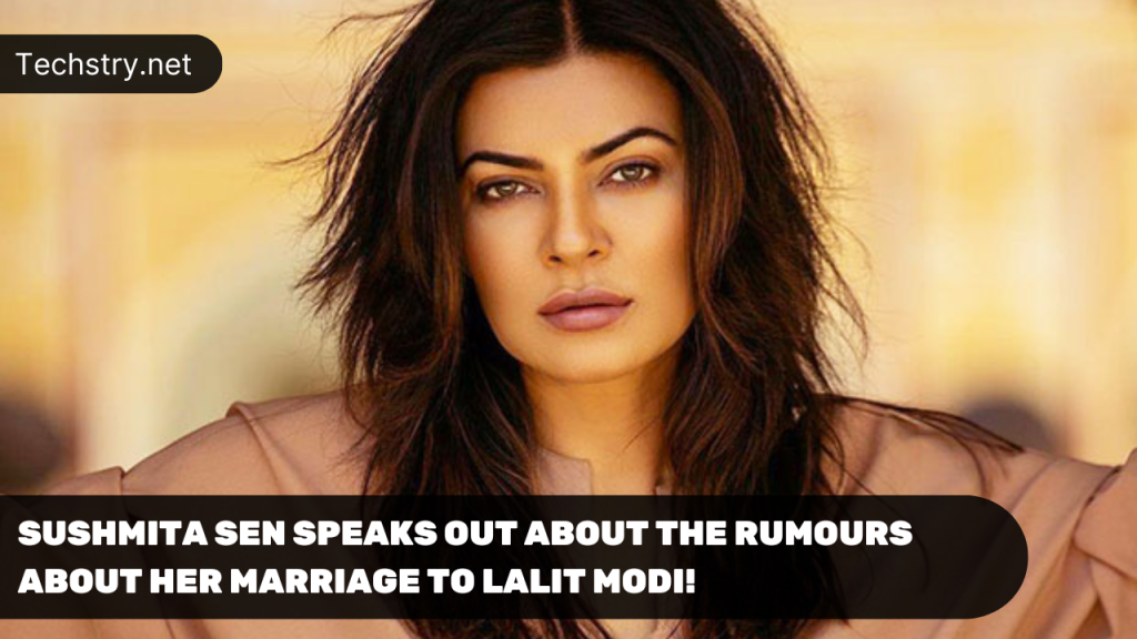 Sushmita Sen Speaks Out About the Rumours About Her Marriage to Lalit Modi!