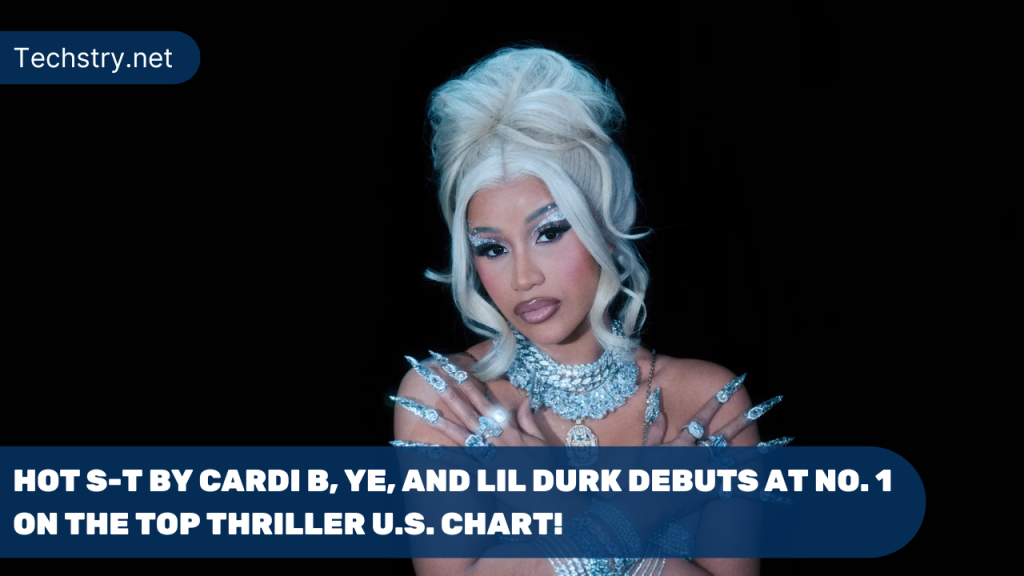 Hot S-T by Cardi B, Ye, and Lil Durk Debuts at No. 1 on The Top Thriller U.S. Chart!