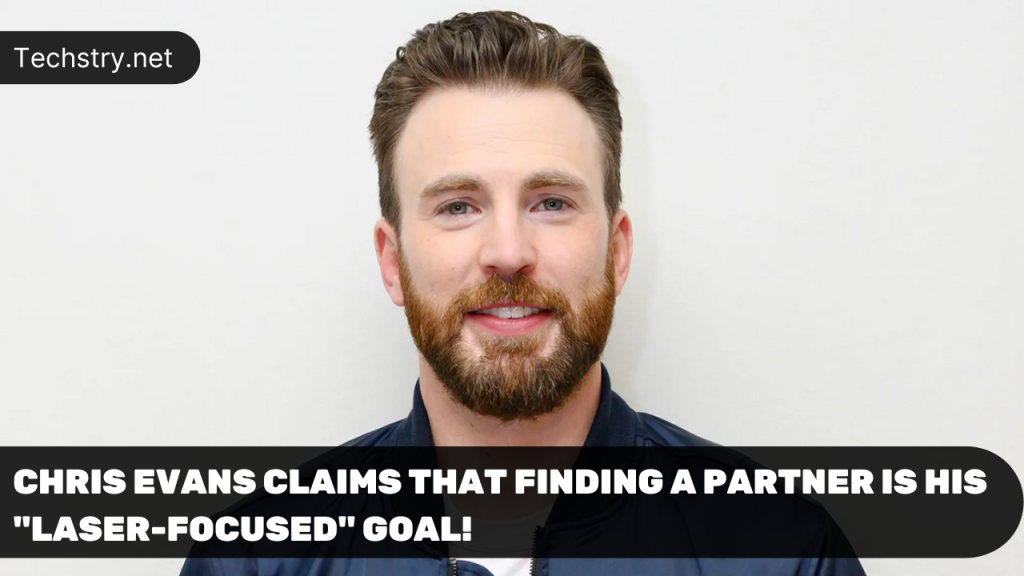 Chris Evans Claims that Finding a Partner Is His "Laser-Focused" Goal!