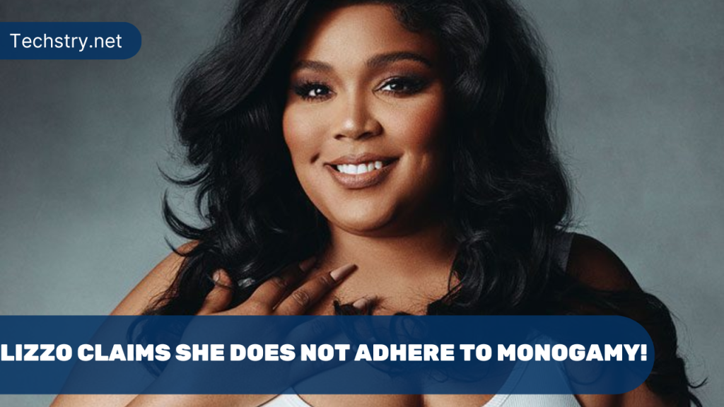 Lizzo Claims She Does Not Adhere to Monogamy!