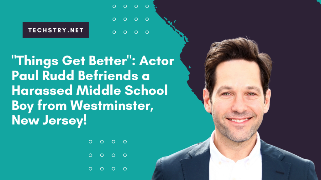 "Things Get Better": Actor Paul Rudd Befriends a Harassed Middle School Boy from Westminster, New Jersey!