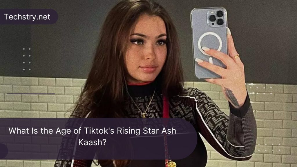 What Is the Age of Tiktok's Rising Star Ash Kaash?