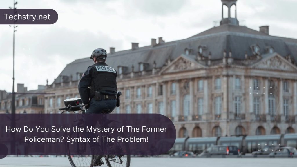 How Do You Solve the Mystery of The Former Policeman? Syntax of The Problem!