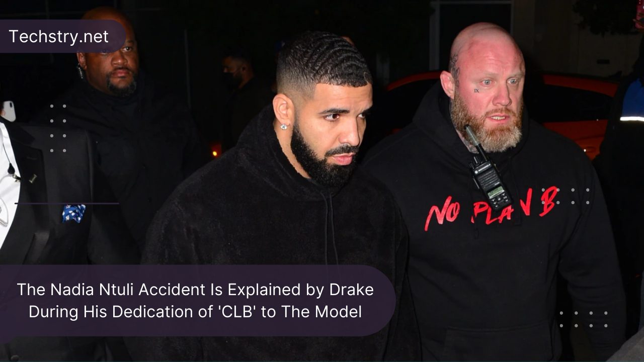 The Nadia Ntuli Accident Is Explained by Drake During His Dedication of 'CLB' to The Model