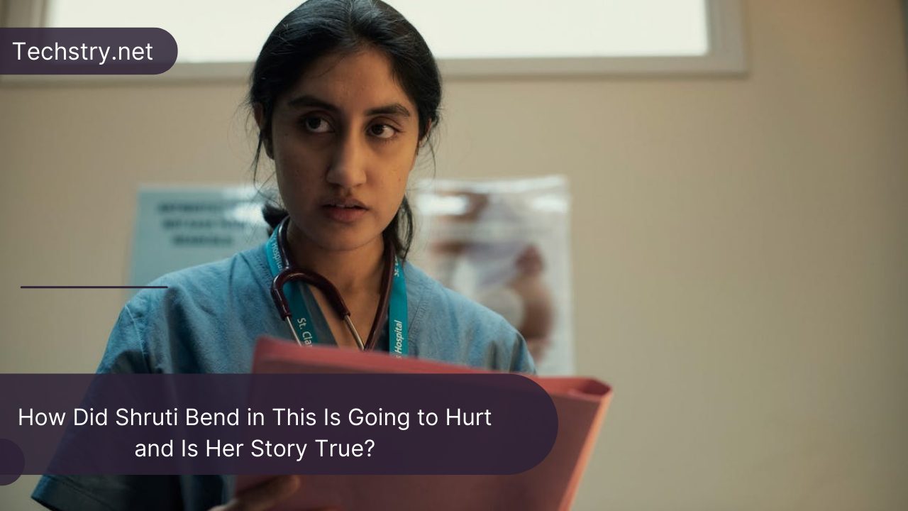 How Did Shruti Bend in This Is Going to Hurt and Is Her Story True?