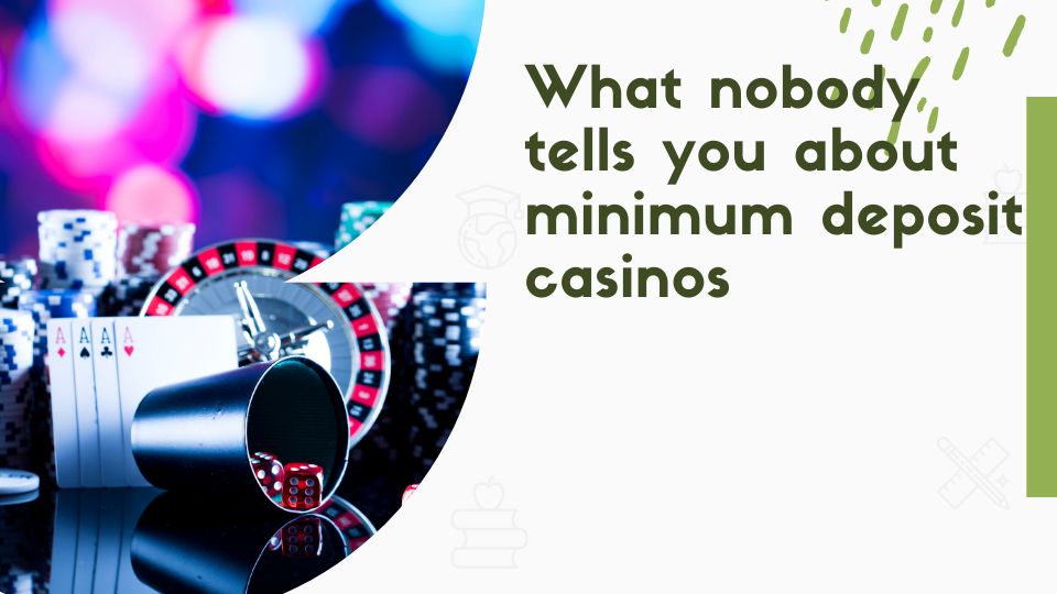 What nobody tells you about minimum deposit casinos