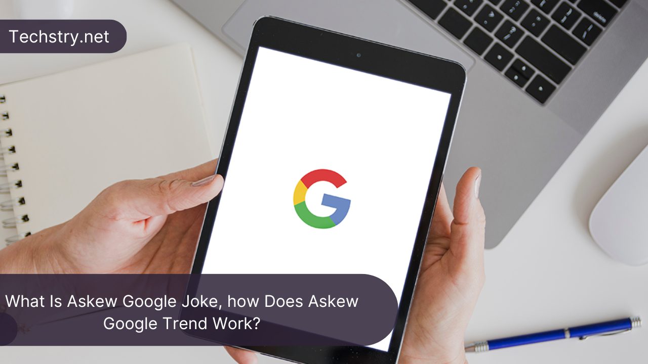 What Is Askew Google Joke, how Does Askew Google Trend Work?