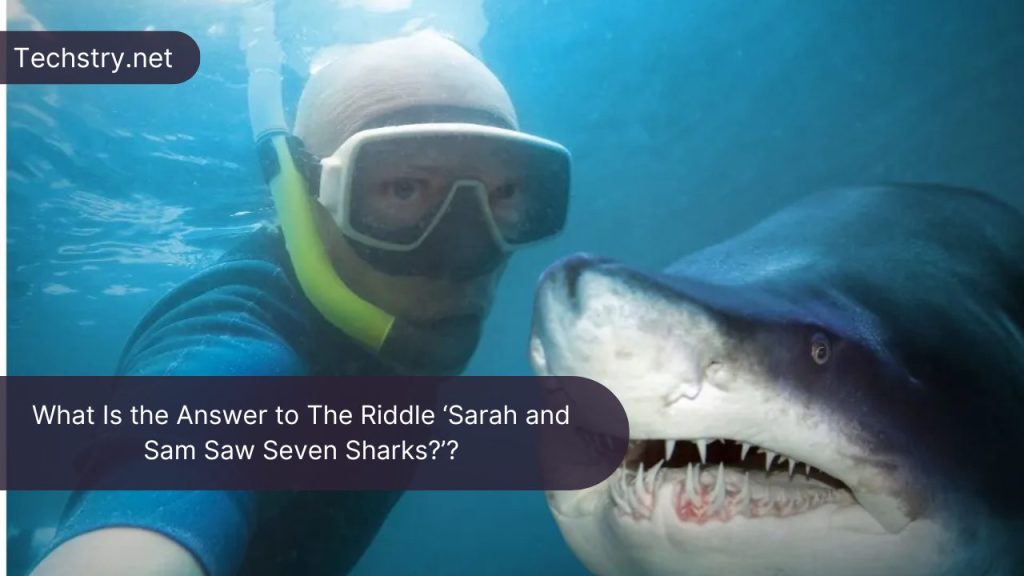 What Is the Answer to The Riddle ‘Sarah and Sam Saw Seven Sharks?