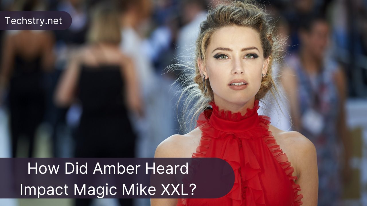 How Did Amber Heard Impact Magic Mike XXL?