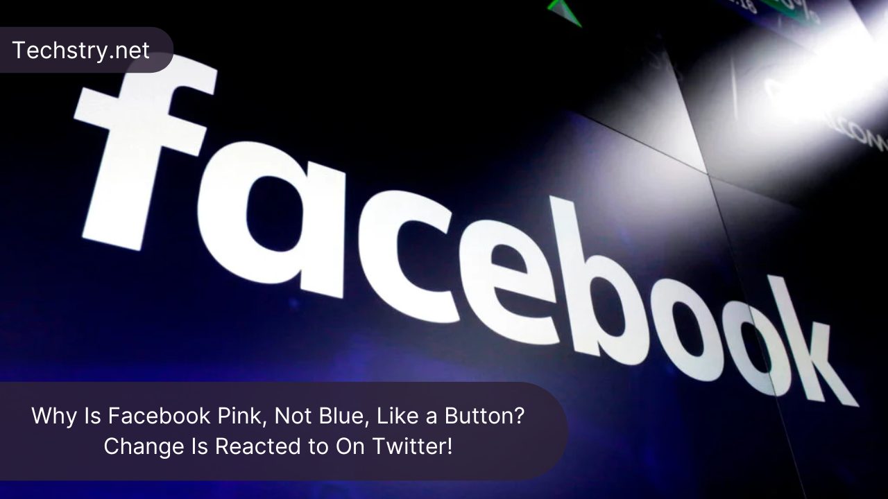 Why Is Facebook Pink, Not Blue, Like a Button? Change Is Reacted to On Twitter!