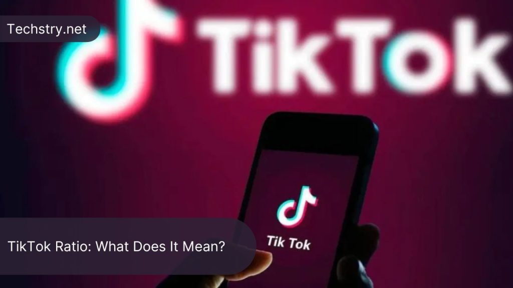 TikTok Ratio: What Does It Mean?