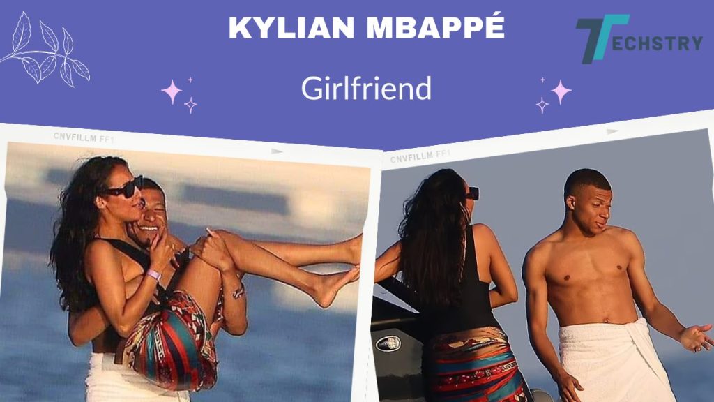 Who Is Kylian Mbappé Girlfriend