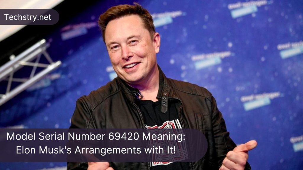 Model Serial Number 69420 Meaning: Elon Musk's Arrangements with It!
