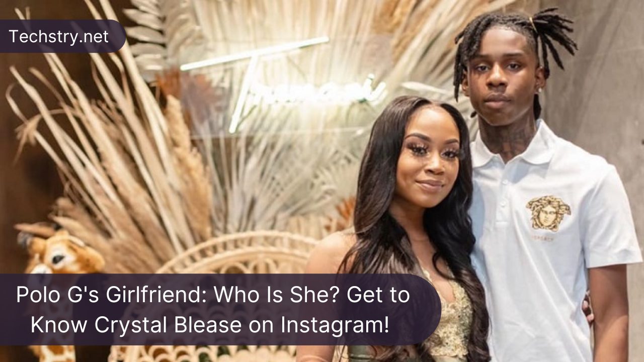 Polo G's Girlfriend: Who Is She? Get to Know Crystal Blease on Instagram!