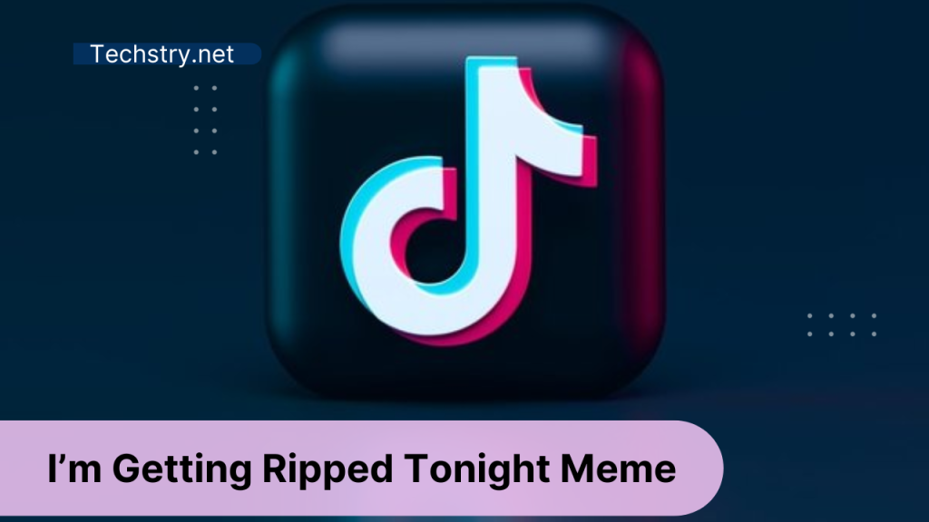 How Did the "I'm Getting Ripped Tonight" Meme Get Found?" Tiktok Viral Trend Explained!